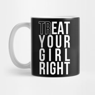 Treat (EAT) Your Girl Right | Gift for Boyfriend/Girlfriend Mug